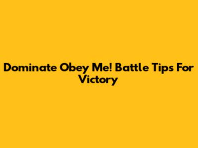 Dominate Obey Me! Battle Tips For Victory