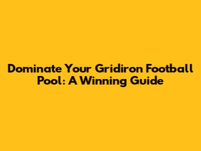 Dominate Your Gridiron Football Pool: A Winning Guide