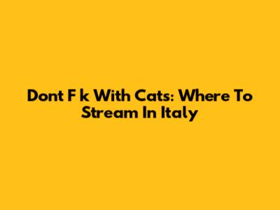 Don't F**k With Cats: Where To Stream In Italy