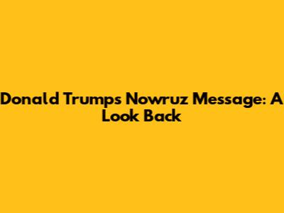 Donald Trump's Nowruz Message: A Look Back