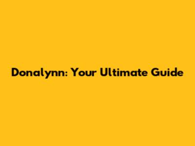 Donalynn: Your Ultimate Guide