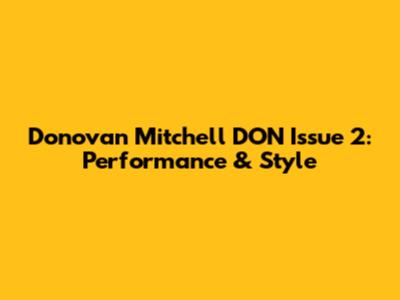 Donovan Mitchell DON Issue 2: Performance & Style