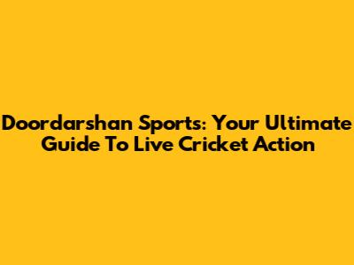 Doordarshan Sports: Your Ultimate Guide To Live Cricket Action