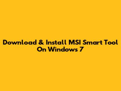 Download & Install MSI Smart Tool On Windows 7