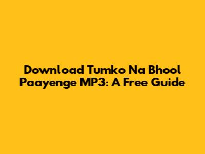 Download 'Tumko Na Bhool Paayenge' MP3: A Free Guide