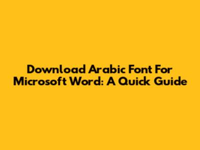 Download Arabic Font For Microsoft Word: A Quick Guide