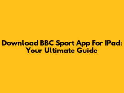 Download BBC Sport App For IPad: Your Ultimate Guide