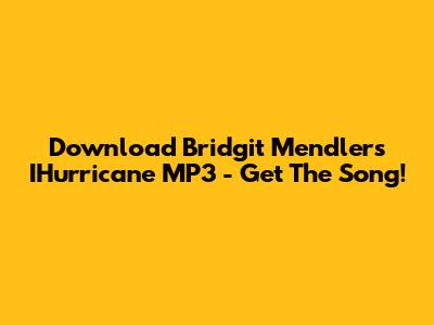 Download Bridgit Mendler's IHurricane MP3 - Get The Song!