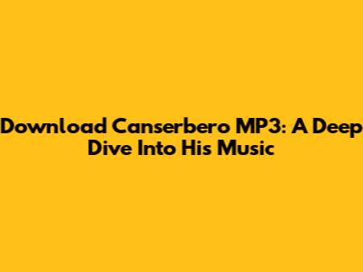 Download Canserbero MP3: A Deep Dive Into His Music