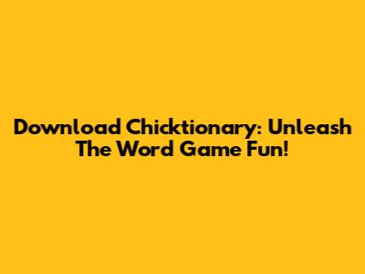 Download Chicktionary: Unleash The Word Game Fun!