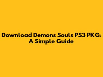 Download Demon's Souls PS3 PKG: A Simple Guide