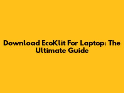 Download EcoKlit For Laptop: The Ultimate Guide