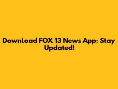 Download FOX 13 News App: Stay Updated!