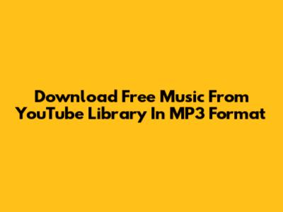 Download Free Music From YouTube Library In MP3 Format