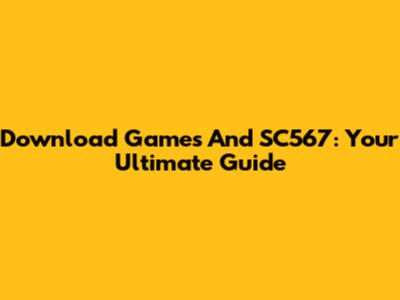 Download Games And SC567: Your Ultimate Guide