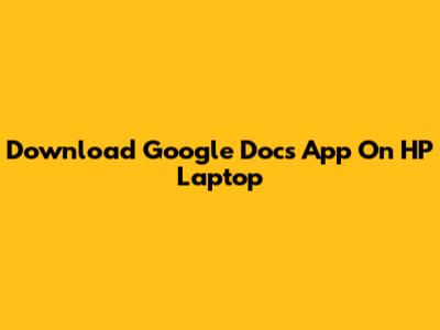 Download Google Docs App On HP Laptop