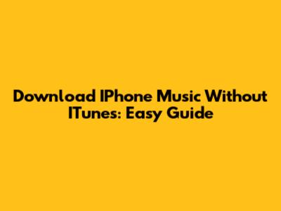 Download IPhone Music Without ITunes: Easy Guide