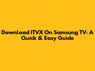 Download ITVX On Samsung TV: A Quick & Easy Guide