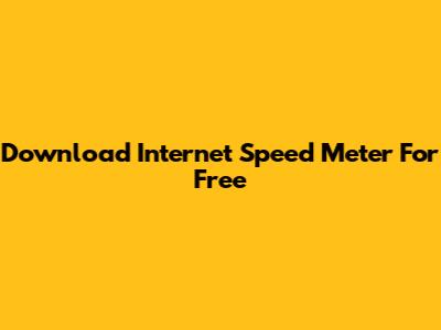 Download Internet Speed Meter For Free