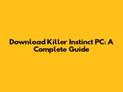 Download Killer Instinct PC: A Complete Guide