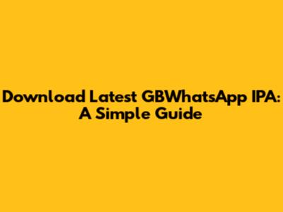 Download Latest GBWhatsApp IPA: A Simple Guide