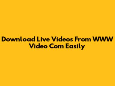 Download Live Videos From WWW Video Com Easily