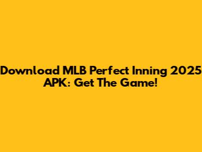 Download MLB Perfect Inning 2025 APK: Get The Game!