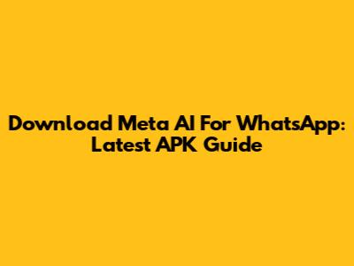 Download Meta AI For WhatsApp: Latest APK Guide