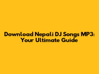 Download Nepali DJ Songs MP3: Your Ultimate Guide