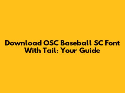 Download OSC Baseball SC Font With Tail: Your Guide