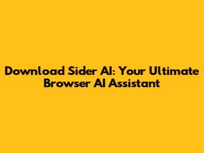 Download Sider AI: Your Ultimate Browser AI Assistant