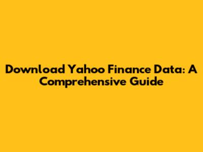 Download Yahoo Finance Data: A Comprehensive Guide