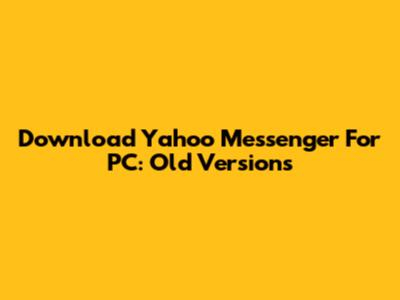 Download Yahoo Messenger For PC: Old Versions
