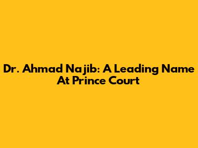 Dr. Ahmad Najib: A Leading Name At Prince Court