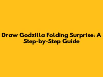 Draw Godzilla Folding Surprise: A Step-by-Step Guide