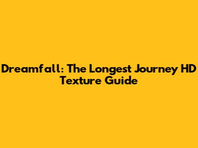 Dreamfall: The Longest Journey HD Texture Guide