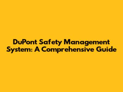 DuPont Safety Management System: A Comprehensive Guide