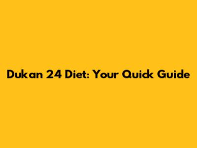 Dukan 24 Diet: Your Quick Guide