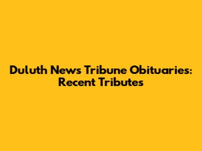 Duluth News Tribune Obituaries: Recent Tributes
