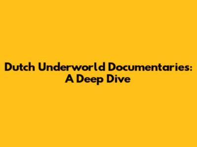 Dutch Underworld Documentaries: A Deep Dive