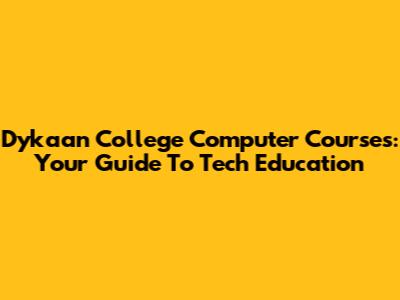 Dykaan College Computer Courses: Your Guide To Tech Education