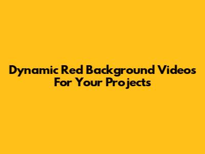 Dynamic Red Background Videos For Your Projects