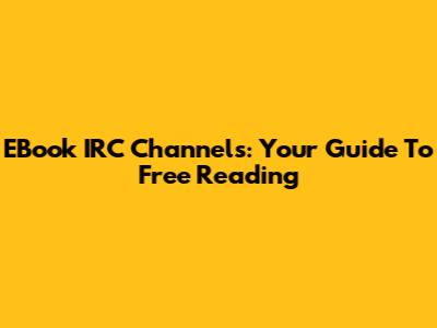 EBook IRC Channels: Your Guide To Free Reading