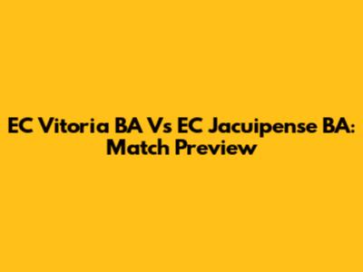 EC Vitoria BA Vs EC Jacuipense BA: Match Preview
