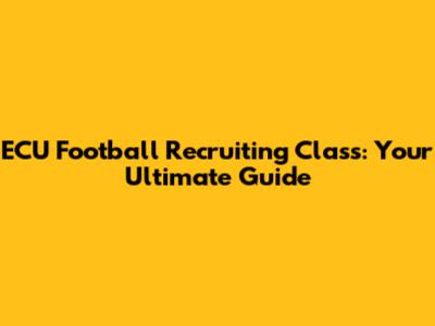 ECU Football Recruiting Class: Your Ultimate Guide