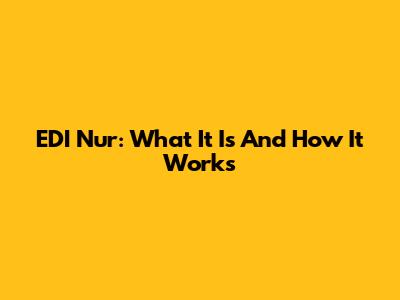 EDI Nur: What It Is And How It Works