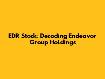 EDR Stock: Decoding Endeavor Group Holdings