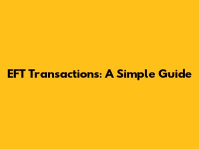 EFT Transactions: A Simple Guide