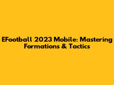 EFootball 2023 Mobile: Mastering Formations & Tactics