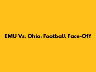 EMU Vs. Ohio: Football Face-Off